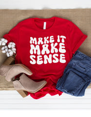 Make it make sense, custom t-shirt/Unisex
